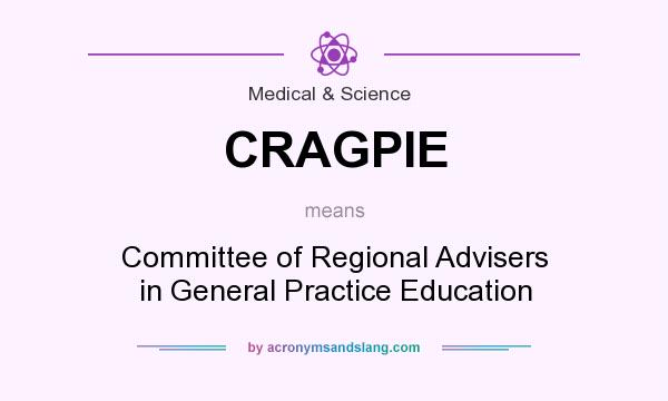 What does CRAGPIE mean? It stands for Committee of Regional Advisers in General Practice Education