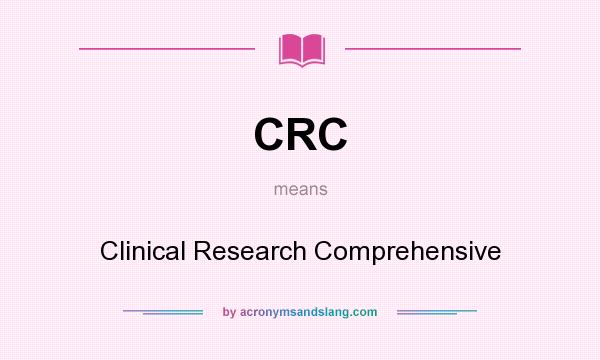 What does CRC mean? It stands for Clinical Research Comprehensive