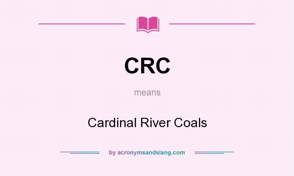 What does CRC mean? It stands for Cardinal River Coals