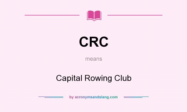 What does CRC mean? It stands for Capital Rowing Club