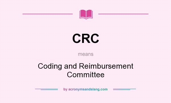 What does CRC mean? It stands for Coding and Reimbursement Committee
