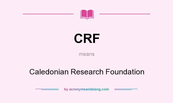 What does CRF mean? It stands for Caledonian Research Foundation