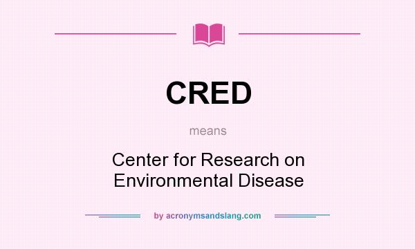 What does CRED mean? It stands for Center for Research on Environmental Disease