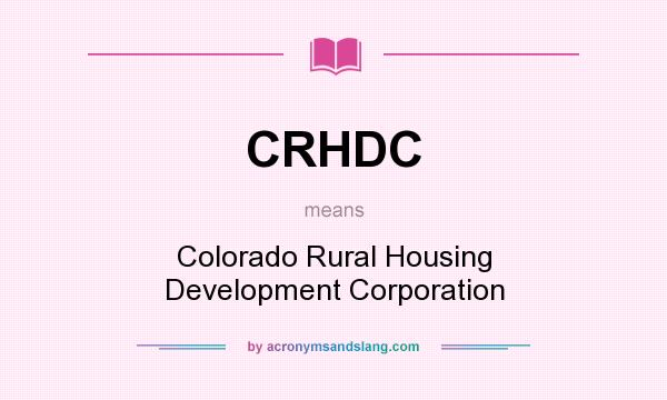 What does CRHDC mean? It stands for Colorado Rural Housing Development Corporation