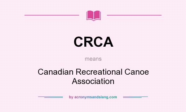 What does CRCA mean? It stands for Canadian Recreational Canoe Association