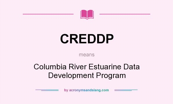 What does CREDDP mean? It stands for Columbia River Estuarine Data Development Program