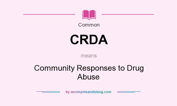 What does CRDA mean? It stands for Community Responses to Drug Abuse