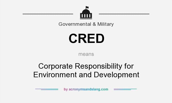 What does CRED mean? It stands for Corporate Responsibility for Environment and Development