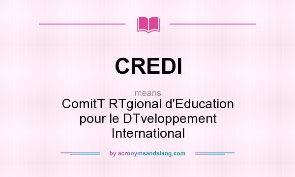 What does CREDI mean? It stands for ComitT RTgional d`Education pour le DTveloppement International