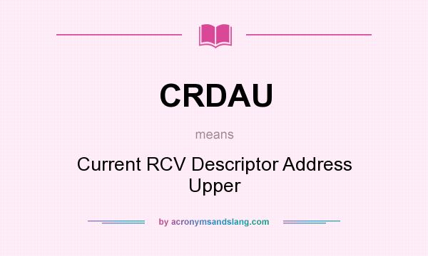 What does CRDAU mean? It stands for Current RCV Descriptor Address Upper