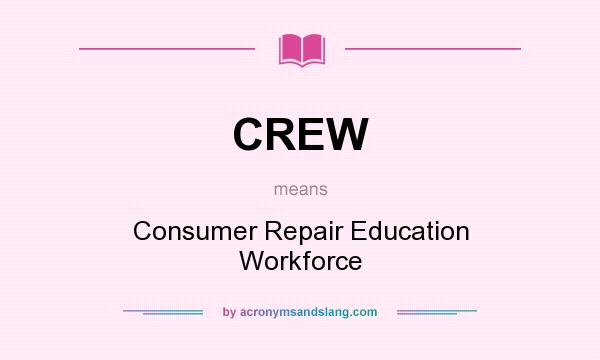 What does CREW mean? It stands for Consumer Repair Education Workforce
