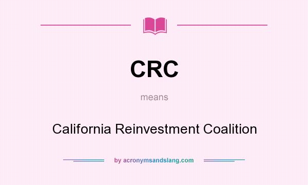 What does CRC mean? It stands for California Reinvestment Coalition