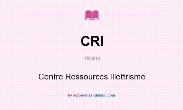 What does CRI mean? It stands for Centre Ressources Illettrisme
