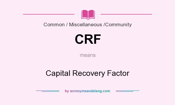 What does CRF mean? It stands for Capital Recovery Factor