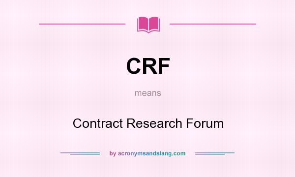 What does CRF mean? It stands for Contract Research Forum