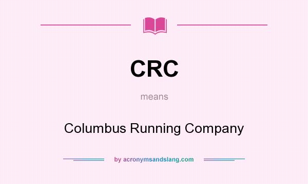 What does CRC mean? It stands for Columbus Running Company