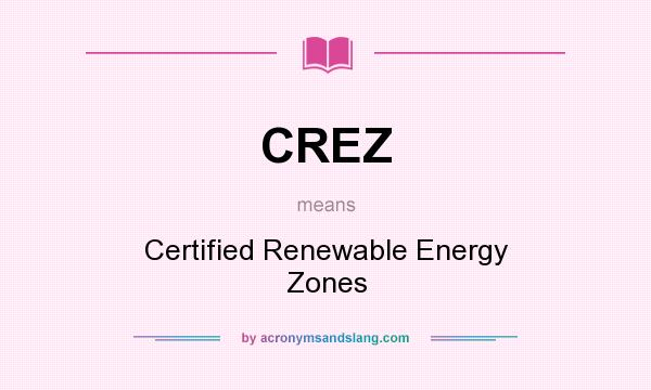 What does CREZ mean? It stands for Certified Renewable Energy Zones