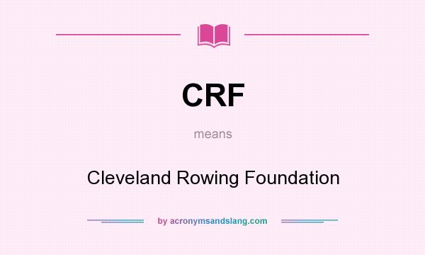 What does CRF mean? It stands for Cleveland Rowing Foundation