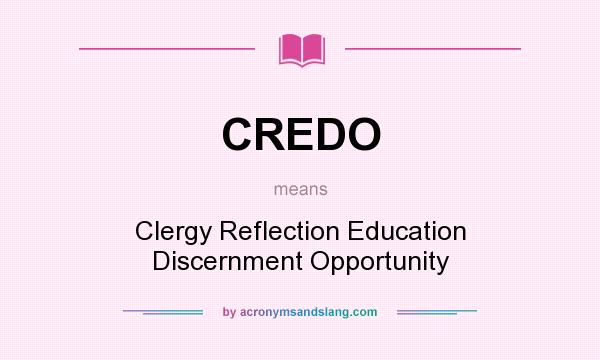 What does CREDO mean? It stands for Clergy Reflection Education Discernment Opportunity