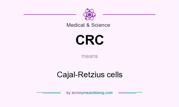 What does CRC mean? It stands for Cajal-Retzius cells