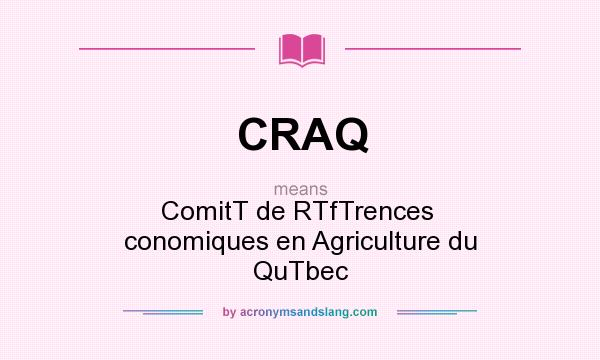 What does CRAQ mean? It stands for ComitT de RTfTrences  conomiques en Agriculture du QuTbec