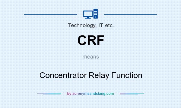 What does CRF mean? It stands for Concentrator Relay Function