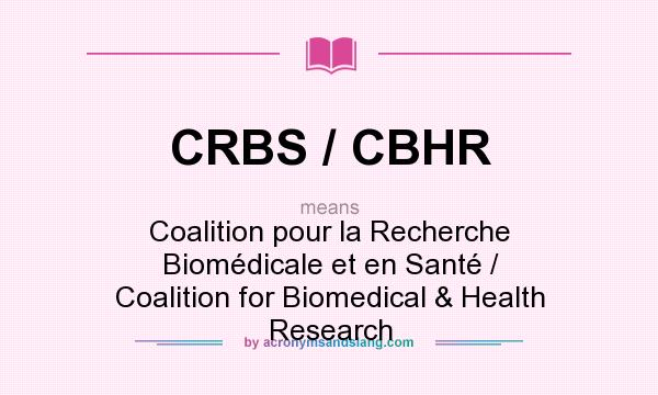 What does CRBS / CBHR mean? It stands for Coalition pour la Recherche Biomédicale et en Santé / Coalition for Biomedical & Health Research