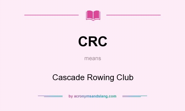 What does CRC mean? It stands for Cascade Rowing Club