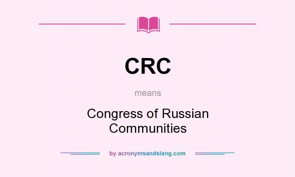 What does CRC mean? It stands for Congress of Russian Communities