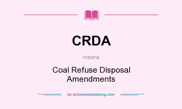 What does CRDA mean? It stands for Coal Refuse Disposal Amendments
