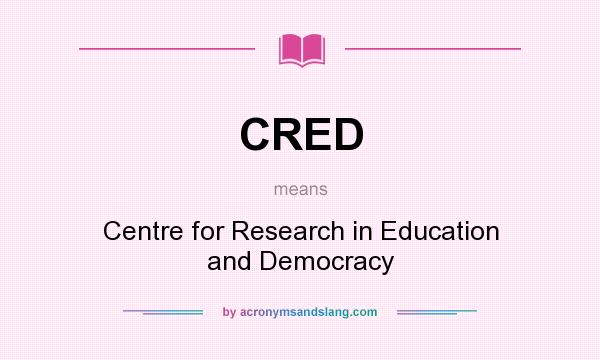 What does CRED mean? It stands for Centre for Research in Education and Democracy