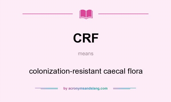 What does CRF mean? It stands for colonization-resistant caecal flora