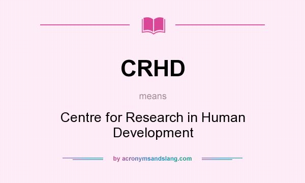 What does CRHD mean? It stands for Centre for Research in Human Development