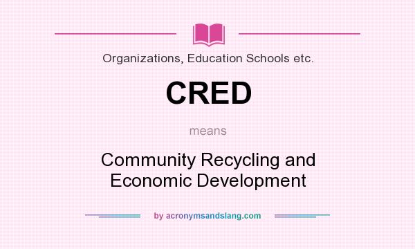 What does CRED mean? It stands for Community Recycling and Economic Development