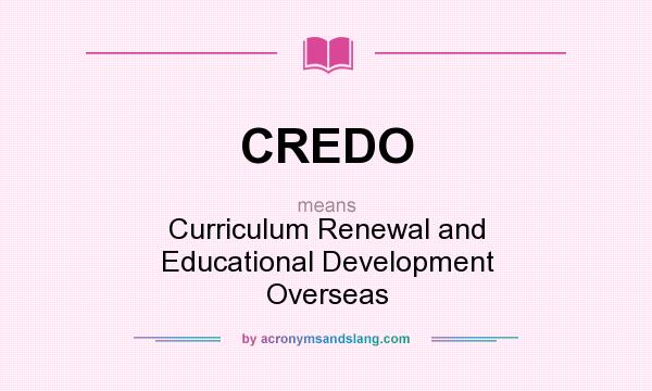 What does CREDO mean? It stands for Curriculum Renewal and Educational Development Overseas