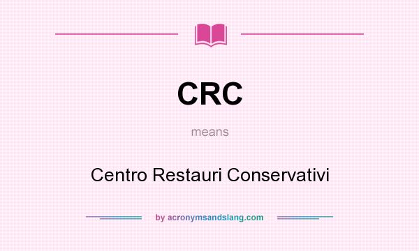 What does CRC mean? It stands for Centro Restauri Conservativi