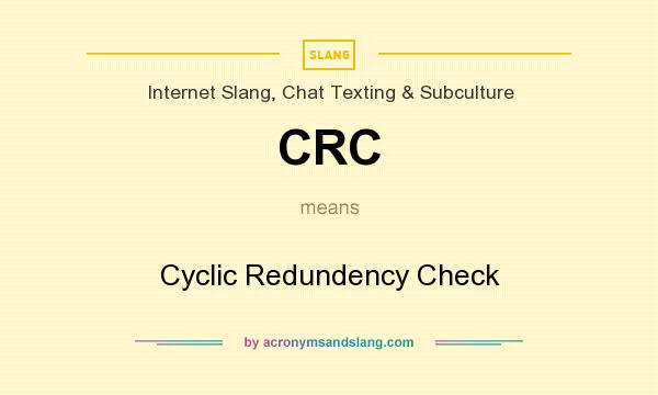 What does CRC mean? It stands for Cyclic Redundency Check