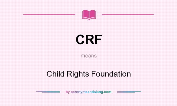What does CRF mean? It stands for Child Rights Foundation