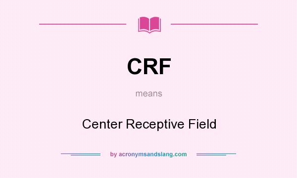 What does CRF mean? It stands for Center Receptive Field