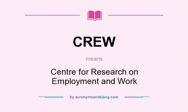 What does CREW mean? It stands for Centre for Research on Employment and Work