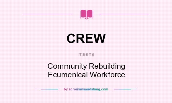 What does CREW mean? It stands for Community Rebuilding Ecumenical Workforce