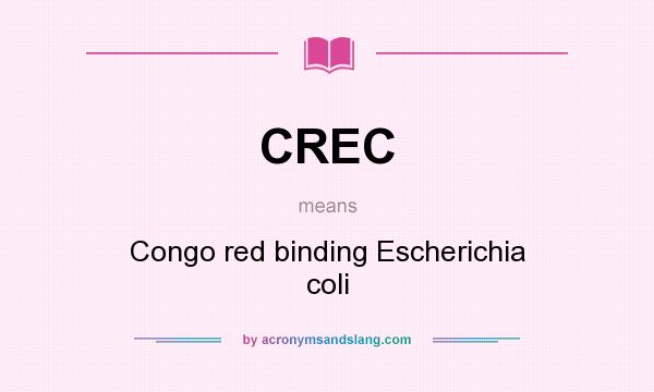 What does CREC mean? It stands for Congo red binding Escherichia coli