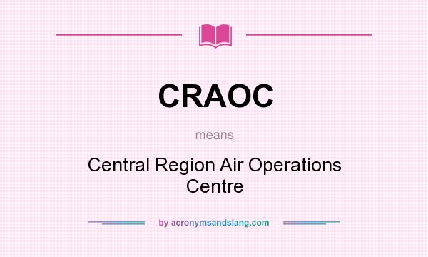 What does CRAOC mean? It stands for Central Region Air Operations Centre