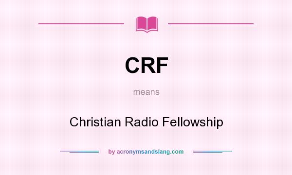 What does CRF mean? It stands for Christian Radio Fellowship
