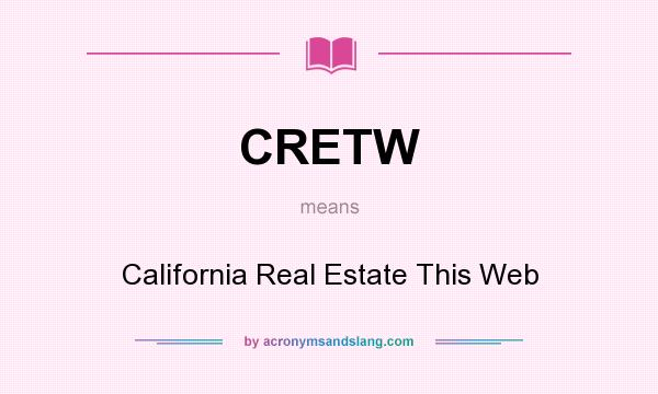 What does CRETW mean? It stands for California Real Estate This Web