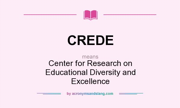 What does CREDE mean? It stands for Center for Research on Educational Diversity and Excellence