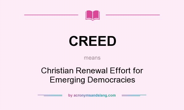 What does CREED mean? It stands for Christian Renewal Effort for Emerging Democracies