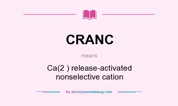 What does CRANC mean? It stands for Ca(2 ) release-activated nonselective cation