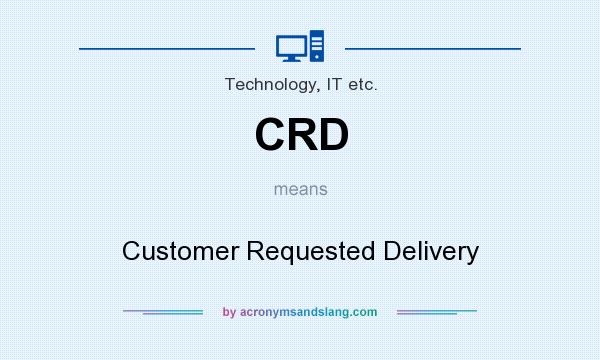 What does CRD mean? It stands for Customer Requested Delivery