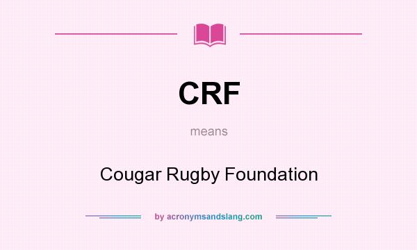 What does CRF mean? It stands for Cougar Rugby Foundation